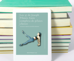 «Los 37 de Joseph Pilates»: Un viaje desde mi pasión por el método clásico hasta tus manos.